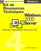 Couverture du livre « Kit De Ressources Techniques Microsoft Windows 2000 Server T.4 ; Internet Information Services » de Microsoft Corporation aux éditions Microsoft Press