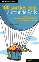 Couverture du livre « 100 sorties cool autour de Paris » de Isabelle Calabre aux éditions Parigramme