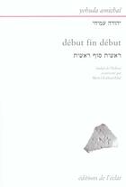 Couverture du livre « Debut fin debut » de Yehuda Amichai aux éditions Eclat