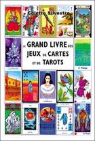 Couverture du livre « Le grand livre des jeux de cartes et de tarots » de Colette Silvestre aux éditions Trajectoire