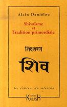 Couverture du livre « Shivaïsme et tradition primordiale » de Alain Danielou aux éditions Kailash