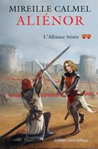 Couverture du livre « Aliénor Tome 2 : l'alliance brisée » de Mireille Calmel aux éditions Libra Diffusio