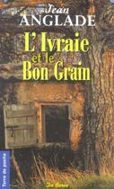 Couverture du livre « Ivraie et le bon grain (l') » de Jean Anglade aux éditions De Boree