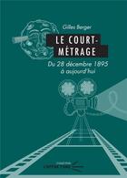 Couverture du livre « Le court-metrage - du 28 decembre 1895 a aujourd'hui » de Berger Gilles aux éditions Pu De Clermont Ferrand