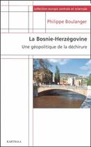 Couverture du livre « La Bosnie-Herzégovine ; une géopolitique de la déchirure » de Boulanger/Philippe aux éditions Karthala