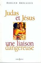 Couverture du livre « Judas et Jésus, une liaison dangereuse » de Armand Abecassis aux éditions Calmann-levy
