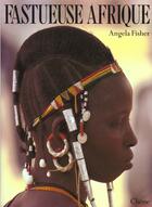Couverture du livre « Fastueuse Afrique » de Angela Fisher aux éditions Chene