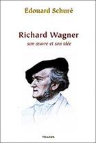 Couverture du livre « Wagner, son oeuvre et son idee » de Schure E. aux éditions Triades