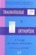 Couverture du livre « Traumatologie et orthopedie a l' usage des eleves infirmiers » de F Lestradet aux éditions Heures De France
