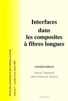 Couverture du livre « Interfaces dans les composites a fibres longues revue des composiotes et des materiaux avances vol 7 » de Reynaud aux éditions Hermes Science Publications