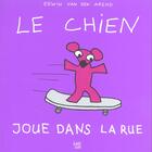 Couverture du livre « Le Chien Joue Dans La Rue » de Erwin Van Den Arend aux éditions Lipokili
