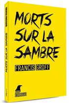 Couverture du livre « Morts sur la Sambre » de Francis Groff aux éditions Weyrich