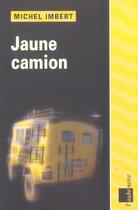 Couverture du livre « Jaune camion » de Michel Imbert aux éditions Editions De L'aube