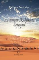 Couverture du livre « Le dernier kabbaliste espagnol » de Philippe Sol-Laby aux éditions La Compagnie Litteraire