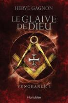 Couverture du livre « Vengeance V 01 Le Glaive De Dieu » de Herve Gagnon aux éditions Hurtubise