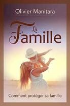 Couverture du livre « La famille ; comment protéger sa famille » de Olivier Manitara aux éditions Essenia