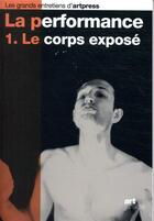 Couverture du livre « La performance - tome 1 le corps expose - vol01 » de Collectif/Kihm aux éditions Art Press