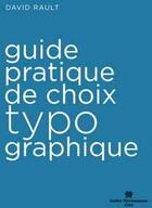 Couverture du livre « Guide pratique de choix typographique » de David Rault aux éditions Atelier Perrousseaux