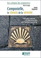 Couverture du livre « Compostelle, le chemin de la sérénité » de Andre Raymond aux éditions Bertrand Dumont