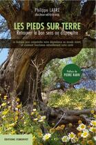 Couverture du livre « Les pieds sur terre ; retrouver le bon sens ou disparaître » de Philippe Labre aux éditions Femenvet