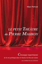 Couverture du livre « Le petit théâtre de Pierre Mauroy » de Marc Prevost aux éditions Les Lumieres De Lille