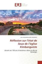 Couverture du livre « Reflexion sur l'etat de lieux de l'eglise kimbanguiste - durant ses 100 ans d'existence dans la vil » de Ngalamulume Munekayi aux éditions Editions Universitaires Europeennes