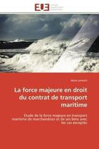 Couverture du livre « La force majeure en droit du contrat de transport maritime - etude de la force majeure en transport » de Lemarie Alexis aux éditions Editions Universitaires Europeennes