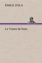 Couverture du livre « Le ventre de paris » de Émile Zola aux éditions Tredition