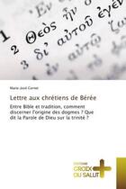 Couverture du livre « Lettre aux chretiens de beree - entre bible et tradition, comment discerner l'origine des dogmes ? q » de Cornet Marie-Jose aux éditions Croix Du Salut