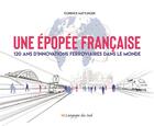 Couverture du livre « Une épopée francaise ; 120 ans d'innovations ferroviaires dans le monde » de Mattlinger Florence aux éditions Langages Du Sud