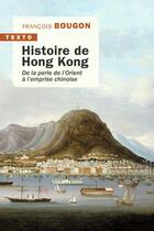 Couverture du livre « Histoire de Hong Kong : de la perle de l'Orient à l'emprise chinoise » de Francois Bougon aux éditions Tallandier