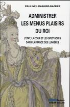 Couverture du livre « Administrer les menus plaisirs du roi » de Pauline Lemaigre-Gaffier aux éditions Champ Vallon