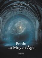 Couverture du livre « Perdu au Moyen Age » de Patrick Gauthier aux éditions Verone