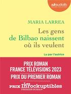 Couverture du livre « Les gens de bilbao naissent ou ils veulent - livre audio 1 cd mp3 » de Maria Larrea aux éditions Audiolib
