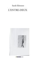 Couverture du livre « L'entre-deux » de Sarah Eleonore aux éditions Bookelis