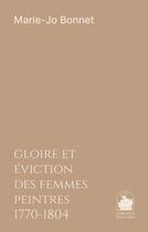 Couverture du livre « Gloire et eviction des femmes peintres 1770-1804 » de Marie-Josephe Bonnet aux éditions Chryseis