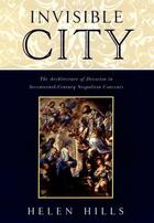 Couverture du livre « Invisible City: The Architecture of Devotion in Seventeenth-Century Ne » de Hills Helen aux éditions Oxford University Press Usa