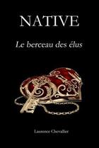 Couverture du livre « Native - le berceau des elus, tome 1 » de Laurence Chevallier aux éditions Lulu