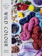 Couverture du livre « Wild colour how to make and use natural dyes » de Dean Jenny aux éditions Ilex