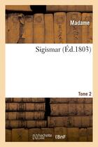 Couverture du livre « Sigismar. tome 2 » de Madame aux éditions Hachette Bnf