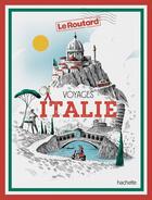 Couverture du livre « Guide du Routard : voyages Italie » de Collectif Hachette aux éditions Hachette Tourisme