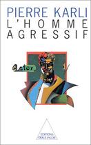 Couverture du livre « L'homme agressif » de Pierre Karli aux éditions Odile Jacob