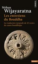 Couverture du livre « Les entretiens du Bouddha ; la traduction intégrale de 21 textes du canon bouddhique » de Mohan Wijayaratna aux éditions Points