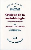 Couverture du livre « Critique de la sociobiologie » de Marshall Sahlins aux éditions Gallimard