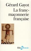 Couverture du livre « La franc-maçonnerie française ; textes et pratiques (XIII-XIX siècles) » de Gerard Gayot aux éditions Gallimard