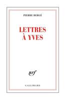 Couverture du livre « Lettres à Yves » de Pierre Berge aux éditions Gallimard