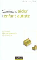 Couverture du livre « Comment aider l'enfant autiste ; approche psychotherapique et educative » de Marie Dominique Amy aux éditions Dunod
