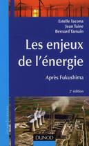 Couverture du livre « Les enjeux de l'énergie ; après Fukushima (2e édition) » de Jean Taine et Estelle Iacona et Bernard Tamain aux éditions Dunod