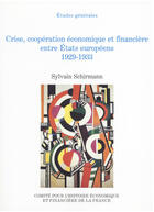 Couverture du livre « Crise, cooperation economique et financiere entre etats europeens 1929-1933 » de Sylvain Schirmann aux éditions Institut De La Gestion Publique Et Du Developpemen