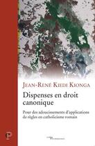 Couverture du livre « Dispenses en droit canonique ; pour des adoucissements d'applications de règles en catholicisme romain » de Jean-Rene Kiedi Kionga aux éditions Cerf